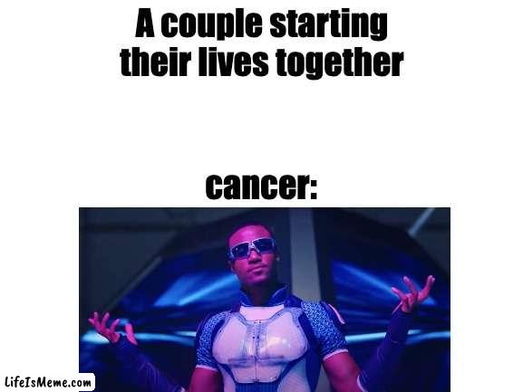 Can't stop the A-Train! |  A couple starting their lives together; cancer: | image tagged in blank white template | made w/ Lifeismeme meme maker
