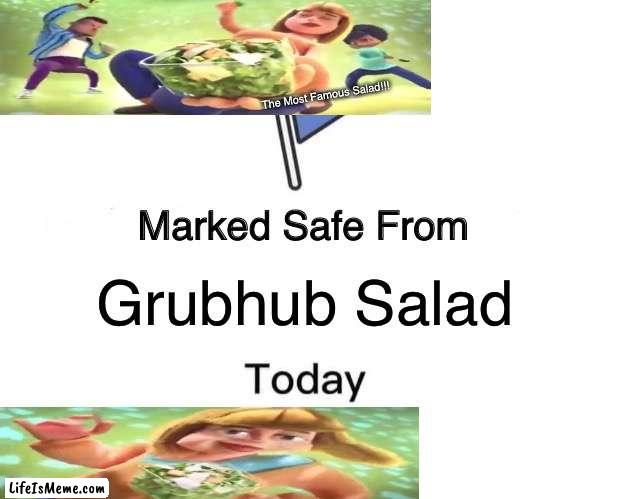 The Most Famous Salad!!! |  The Most Famous Salad!!! Grubhub Salad | image tagged in memes,marked safe from | made w/ Lifeismeme meme maker