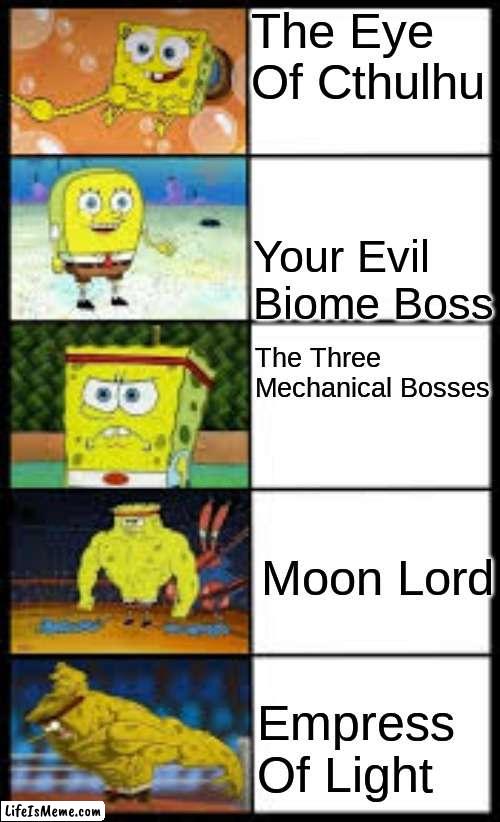 Spongbob weak to buff |  The Eye Of Cthulhu; Your Evil Biome Boss; The Three Mechanical Bosses; Moon Lord; Empress Of Light | image tagged in spongbob weak to buff,terraria | made w/ Lifeismeme meme maker