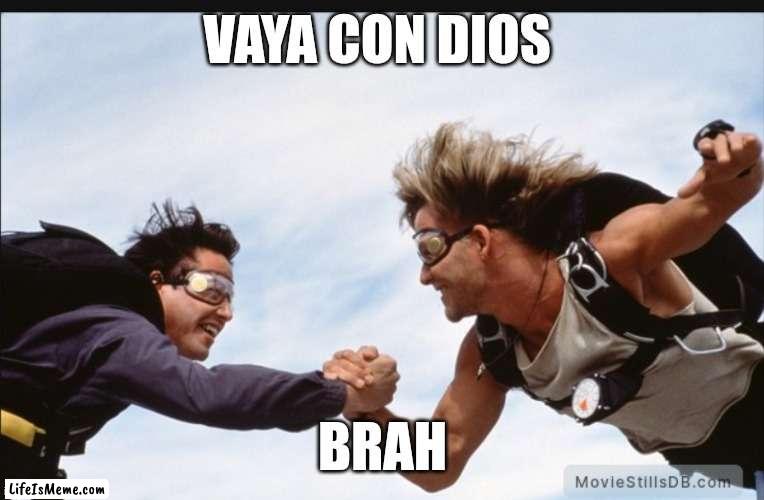 Vaya con dios brah |  VAYA CON DIOS; BRAH | image tagged in funny | made w/ Lifeismeme meme maker