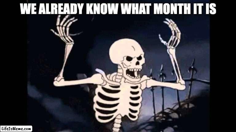 Can you guess? |  WE ALREADY KNOW WHAT MONTH IT IS | image tagged in spooky skeleton,spooky month | made w/ Lifeismeme meme maker