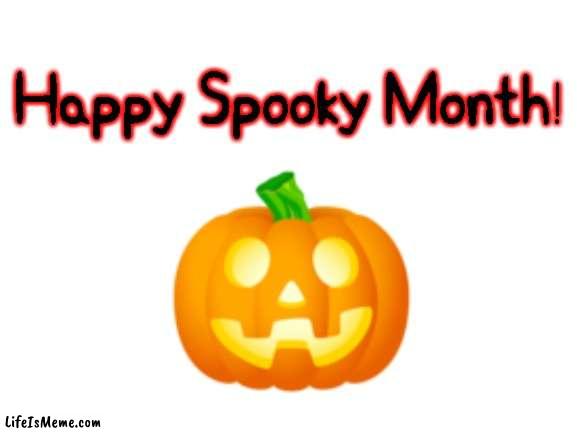 Happy Spooky Month! |  Happy Spooky Month! | image tagged in blank white template,memes,funny,haloween | made w/ Lifeismeme meme maker