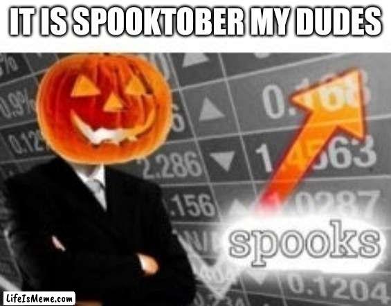 SPOOKY TIME |  IT IS SPOOKTOBER MY DUDES | image tagged in spooktober stonks,october,spooktober,spooky month,pumpkin,halloween | made w/ Lifeismeme meme maker