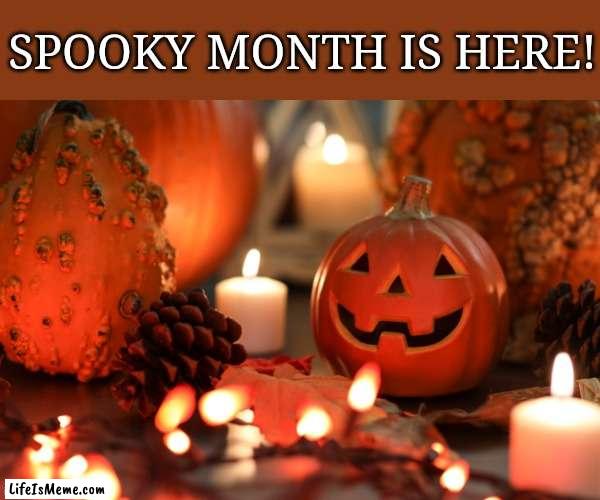 Meme #125 |  SPOOKY MONTH IS HERE! | image tagged in halloween,memes,spooky month,pumpkin,jack-o-lanterns,happy halloween | made w/ Lifeismeme meme maker