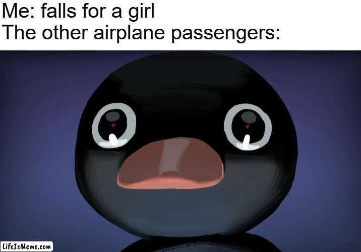 Love at first flight |  Me: falls for a girl
The other airplane passengers: | image tagged in ain't nobody got time for that | made w/ Lifeismeme meme maker