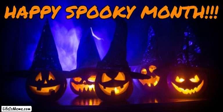 ITS OCTOBER |  HAPPY SPOOKY MONTH!!! | image tagged in pumpkin,jack-o-lanterns,halloween,happy halloween,halloween is coming,i love halloween | made w/ Lifeismeme meme maker