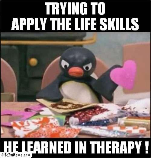 That's One Angry Pingu ! |  TRYING TO APPLY THE LIFE SKILLS; HE LEARNED IN THERAPY ! | image tagged in fun,angry pingu,therapy | made w/ Lifeismeme meme maker