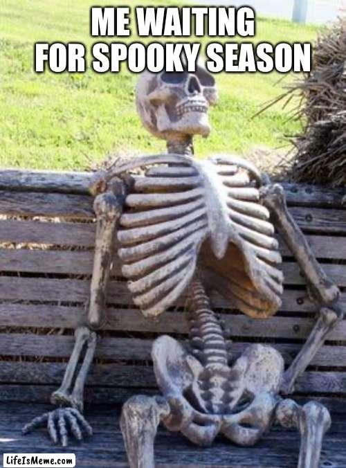 IT’S FINALLY SPOOKY SEASON |  ME WAITING FOR SPOOKY SEASON | image tagged in memes,waiting skeleton,happy halloween,halloween,ill just wait here,excited | made w/ Lifeismeme meme maker