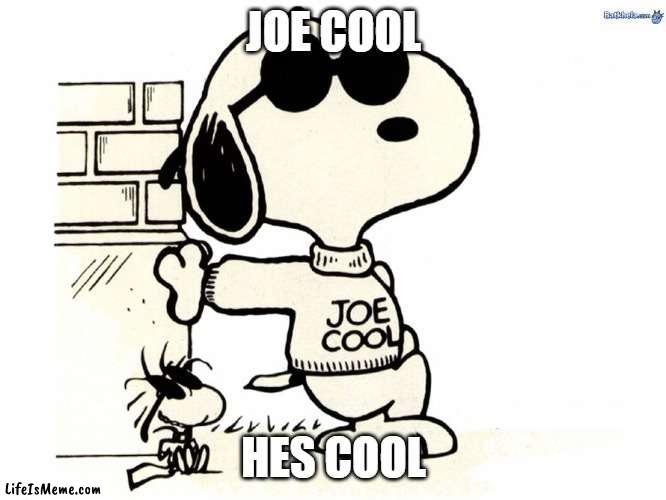 Snoopy Joe Cool |  JOE COOL; HES COOL | image tagged in snoopy joe cool,snoopy,peanuts | made w/ Lifeismeme meme maker