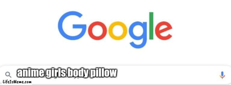 when weebs take over your search history |  anime girls body pillow | image tagged in google search | made w/ Lifeismeme meme maker