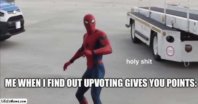 Everyone gets an upvote! |  ME WHEN I FIND OUT UPVOTING GIVES YOU POINTS: | image tagged in holy shit,memes,imgflip points,funny | made w/ Lifeismeme meme maker