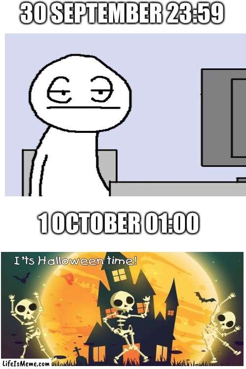 It’s halloween time! |  30 SEPTEMBER 23:59; 1 OCTOBER 01:00 | image tagged in memes,blank transparent square,halloween | made w/ Lifeismeme meme maker