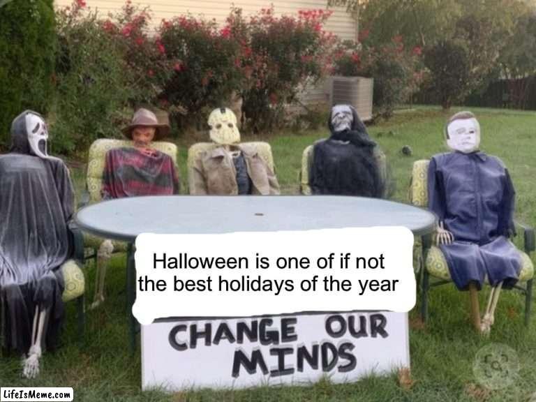 Yessss |  Halloween is one of if not the best holidays of the year | image tagged in memes,funny,spooky month,halloween,death,yesss | made w/ Lifeismeme meme maker