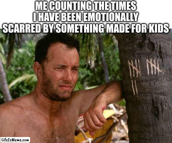 them cartoon animes really screwing with me |  ME COUNTING THE TIMES I HAVE BEEN EMOTIONALLY SCARRED BY SOMETHING MADE FOR KIDS | image tagged in counting days without maite,sad | made w/ Lifeismeme meme maker