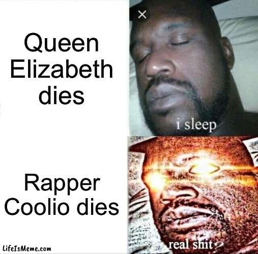 Gangstas paradise has 1billion views on YouTube |  Queen Elizabeth dies; Rapper Coolio dies | image tagged in memes,sleeping shaq | made w/ Lifeismeme meme maker