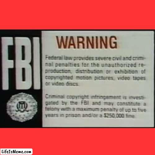 Republic Pictures Home Video FBI Warning Screen in a nutshell | image tagged in memes,fbi,warning,vhs,screen,cassette | made w/ Lifeismeme meme maker