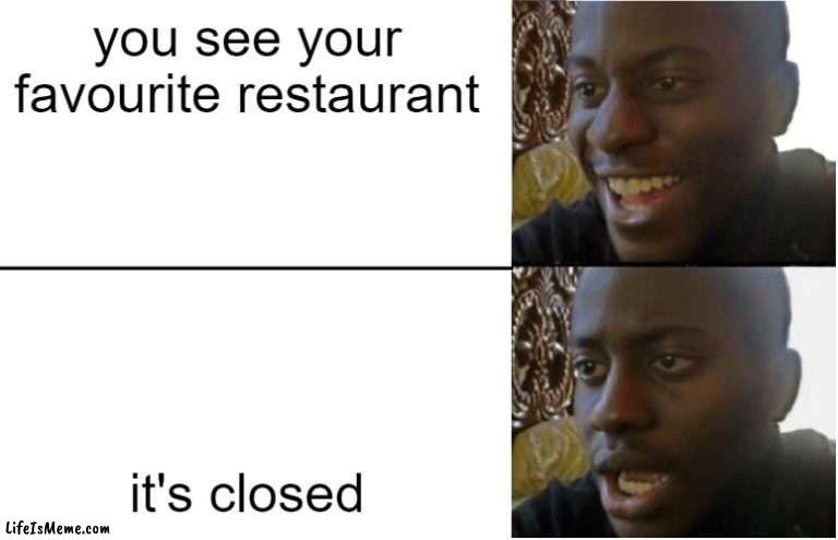 free Cacık |  you see your favourite restaurant; it's closed | image tagged in disappointed black guy | made w/ Lifeismeme meme maker