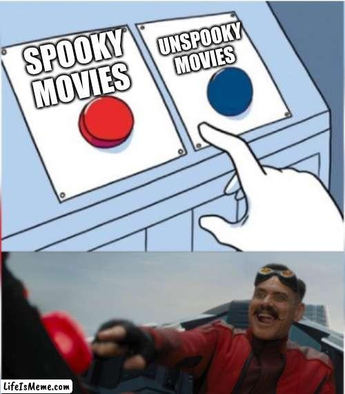 Happy Spookeh Season |  UNSPOOKY MOVIES; SPOOKY MOVIES | image tagged in robotnik pressing red button | made w/ Lifeismeme meme maker