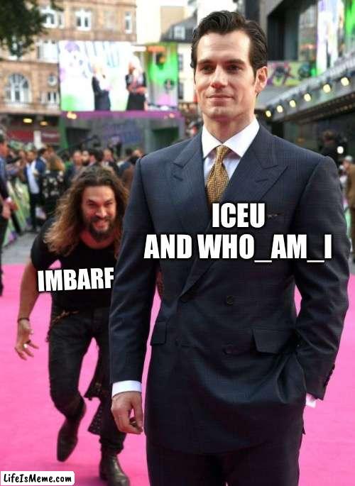 WHO IS THIS LEGEND? |  ICEU AND WHO_AM_I; IMBARF | image tagged in jason mamoa | made w/ Lifeismeme meme maker