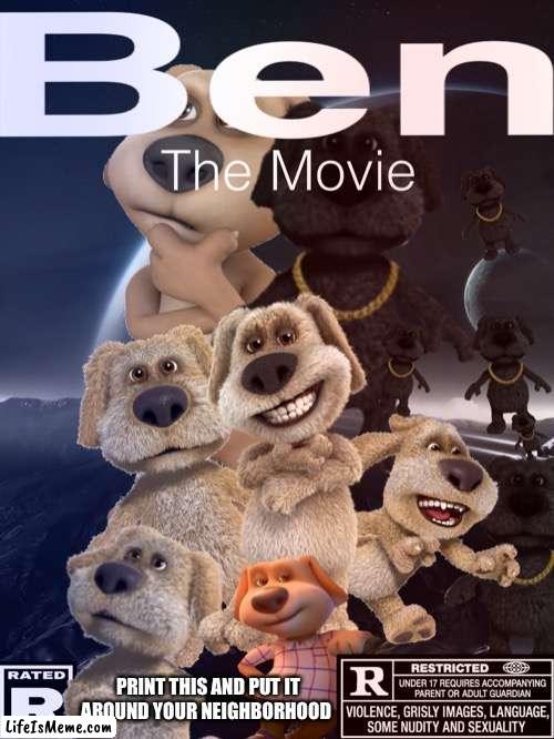 Ben the Movie |  PRINT THIS AND PUT IT AROUND YOUR NEIGHBORHOOD | image tagged in ben,cool | made w/ Lifeismeme meme maker