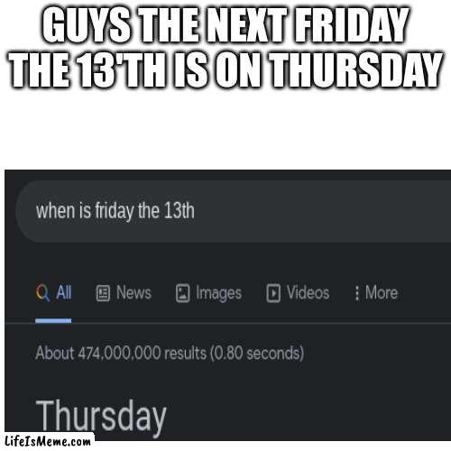 QWERTYUIOPLKJHGFDSAZXCVBNM |  GUYS THE NEXT FRIDAY THE 13'TH IS ON THURSDAY | image tagged in barney will eat all of your delectable biscuits,funny memes | made w/ Lifeismeme meme maker