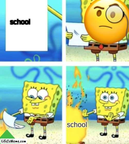the truth of school and kids | image tagged in school,so true memes | made w/ Lifeismeme meme maker