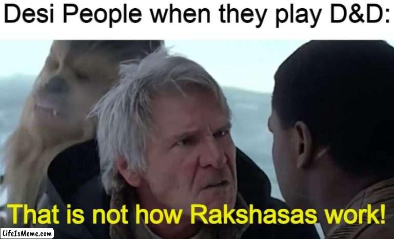 That's not how the force works  |  Desi People when they play D&D:; That is not how Rakshasas work! | image tagged in that's not how the force works,dungeons and dragons,desi,memes | made w/ Lifeismeme meme maker