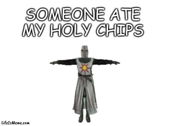 please return the chips |  SOMEONE ATE MY HOLY CHIPS | image tagged in holy,chips | made w/ Lifeismeme meme maker