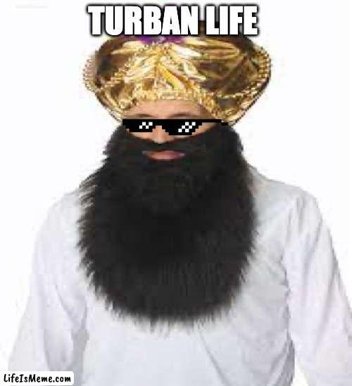 Turban life |  TURBAN LIFE | image tagged in beautiful | made w/ Lifeismeme meme maker