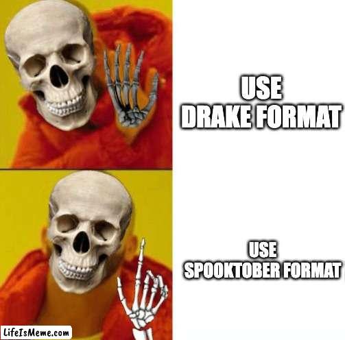 THIS IS HALLOWEEN! |  USE DRAKE FORMAT; USE SPOOKTOBER FORMAT | image tagged in spooky drake,happy halloween,skeleton | made w/ Lifeismeme meme maker