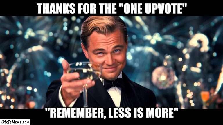Thank u!! |  THANKS FOR THE "ONE UPVOTE"; "REMEMBER, LESS IS MORE" | image tagged in lionardo dicaprio thank you,funny memes,upvote begging,are you kidding me | made w/ Lifeismeme meme maker