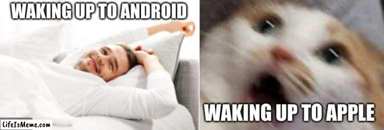 alarm |  WAKING UP TO ANDROID; WAKING UP TO APPLE | image tagged in apple | made w/ Lifeismeme meme maker