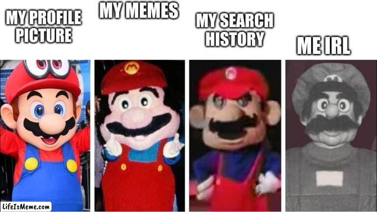 Mario becomes uncanny |  MY PROFILE PICTURE; MY MEMES; ME IRL; MY SEARCH HISTORY | image tagged in mario,uncanny | made w/ Lifeismeme meme maker