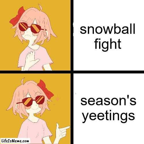 just throwing this out there |  snowball fight; season's yeetings | image tagged in trans drake,snowball,winter | made w/ Lifeismeme meme maker
