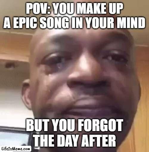 i miss my old acc |  POV: YOU MAKE UP A EPIC SONG IN YOUR MIND; BUT YOU FORGOT THE DAY AFTER | image tagged in sad man,random | made w/ Lifeismeme meme maker