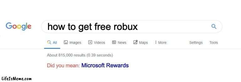 free robux |  how to get free robux; Microsoft Rewards | image tagged in did you mean | made w/ Lifeismeme meme maker