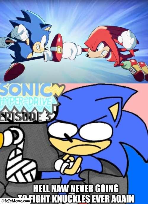 If Sonic vs Knuckles was bit more accurate |  HELL NAW NEVER GOING TO FIGHT KNUCKLES EVER AGAIN | image tagged in sonic origins,sonic,knuckles,sonic the hedgehog,funny | made w/ Lifeismeme meme maker