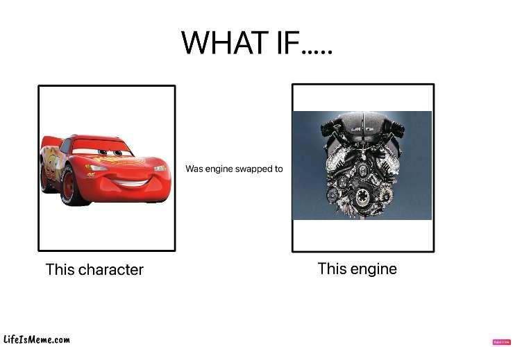 If Lightning McQueen was swapped to the BMW S85 V10 Engine | image tagged in lightning mcqueen,cars | made w/ Lifeismeme meme maker