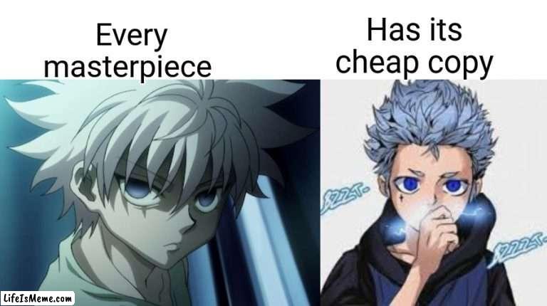 No disrespect though |  Has its cheap copy; Every masterpiece | image tagged in anime meme | made w/ Lifeismeme meme maker