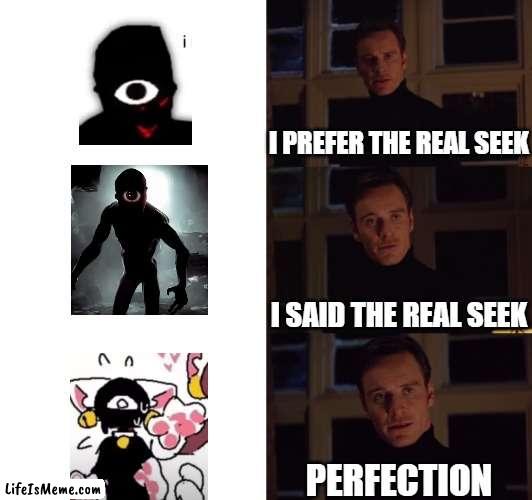 only made for fun |  I PREFER THE REAL SEEK; I SAID THE REAL SEEK; PERFECTION | image tagged in perfection,roblox,doors | made w/ Lifeismeme meme maker