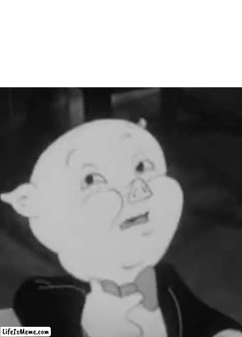 Porky Pig | image tagged in excuse me what,cursed | made w/ Lifeismeme meme maker