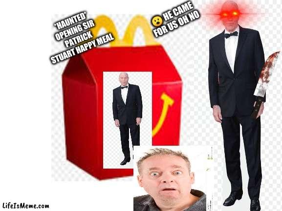 3 AM Youtubers be like |  😮 HE CAME FOR US OH NO; *HAUNTED* OPENING SIR PATRICK STUART HAPPY MEAL | image tagged in blank white template | made w/ Lifeismeme meme maker