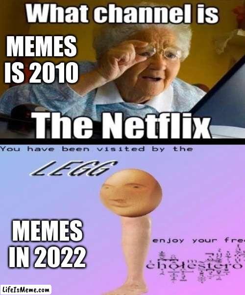 how time goes by |  MEMES IS 2010; MEMES IN 2022 | image tagged in old,new,memes about memes | made w/ Lifeismeme meme maker