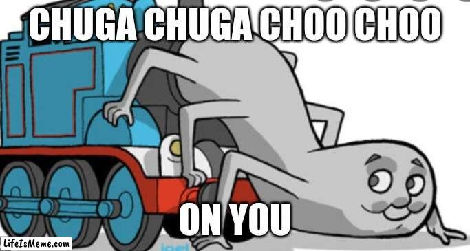 sus tomes |  CHUGA CHUGA CHOO CHOO; ON YOU | image tagged in funny memes | made w/ Lifeismeme meme maker