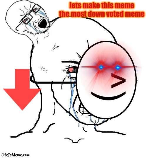 Pretending To Be Happy, Hiding Crying Behind A Mask |  lets make this meme the most down voted meme | image tagged in pretending to be happy hiding crying behind a mask | made w/ Lifeismeme meme maker