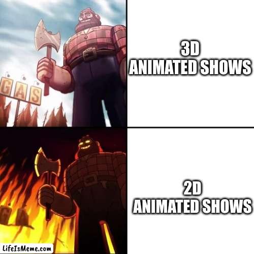 This includes the show this meme is from |  3D ANIMATED SHOWS; 2D ANIMATED SHOWS | image tagged in gravity falls lumberjack,tag | made w/ Lifeismeme meme maker