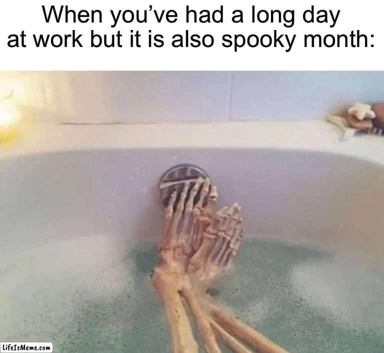 I should try this *peels off skin* |  When you’ve had a long day at work but it is also spooky month: | image tagged in memes,funny,skeleton,spooky month,spooktober,halloween | made w/ Lifeismeme meme maker