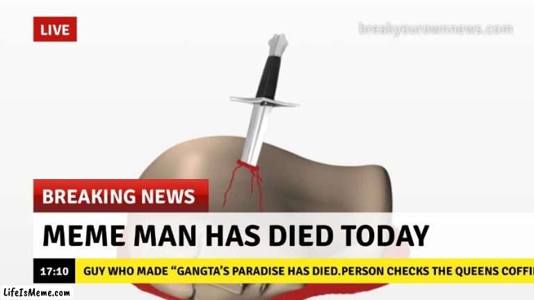 Reports Say That He Is Still Alive… | image tagged in meme man,dead,memes,funny,why are you reading the tags | made w/ Lifeismeme meme maker