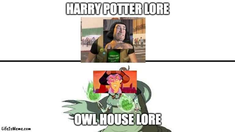 can someone make this on youtube |  HARRY POTTER LORE; OWL HOUSE LORE | image tagged in gameplay vs lore,the owl house,harry potter | made w/ Lifeismeme meme maker