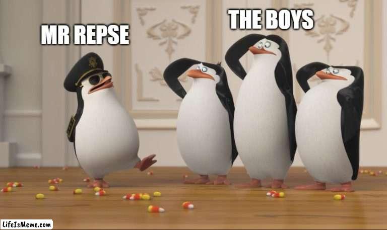 Salute |  THE BOYS; MR REPSE | image tagged in saluting skipper | made w/ Lifeismeme meme maker